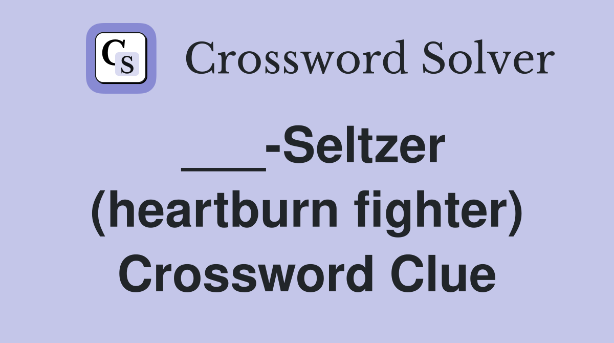 ___-Seltzer (heartburn fighter) Crossword Clue