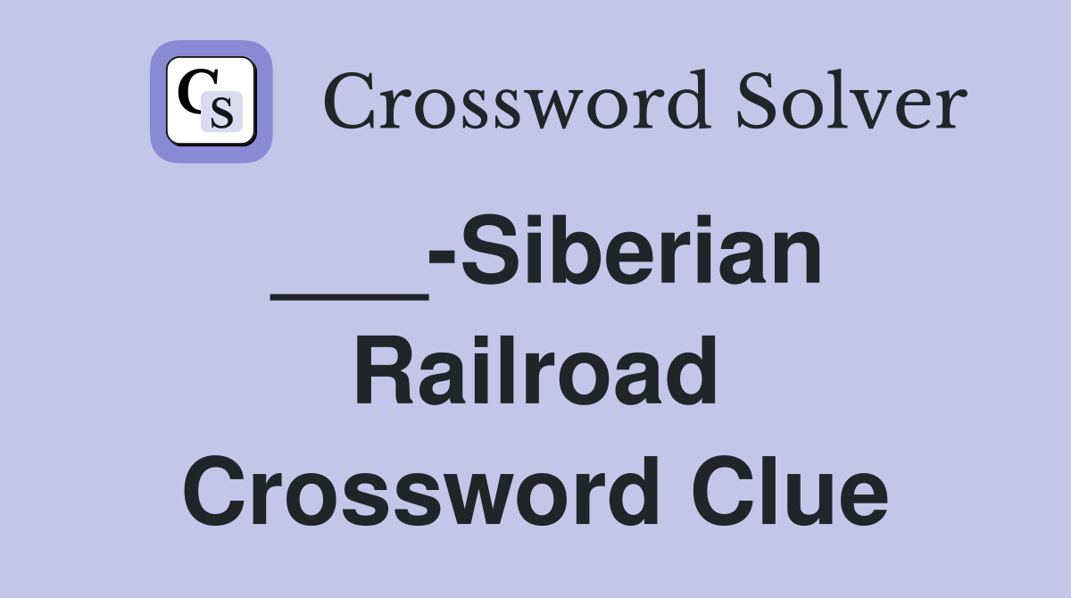 ___-Siberian Railroad Crossword Clue