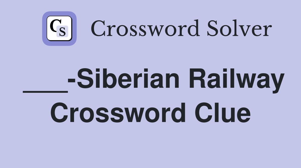 ___-Siberian Railway Crossword Clue