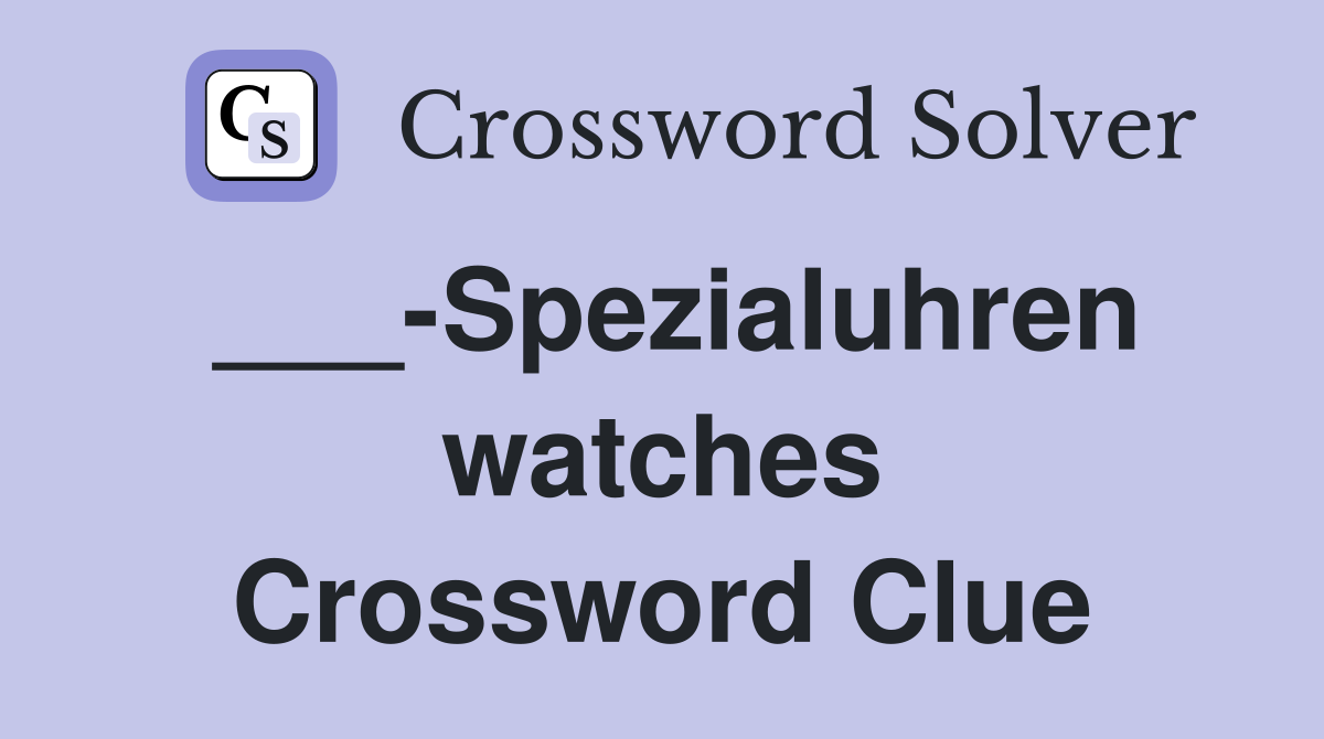 ___-Spezialuhren watches Crossword Clue