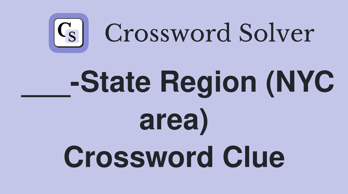 ___-State Region (NYC area) Crossword Clue