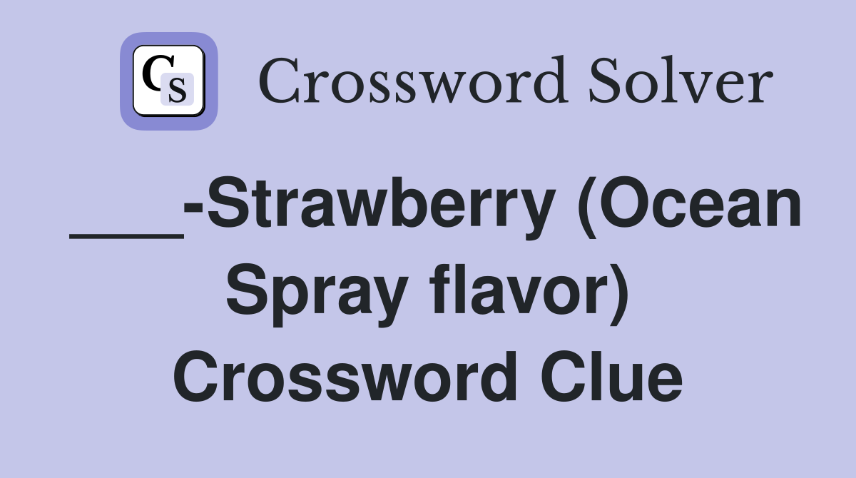 ___-Strawberry (Ocean Spray flavor) Crossword Clue
