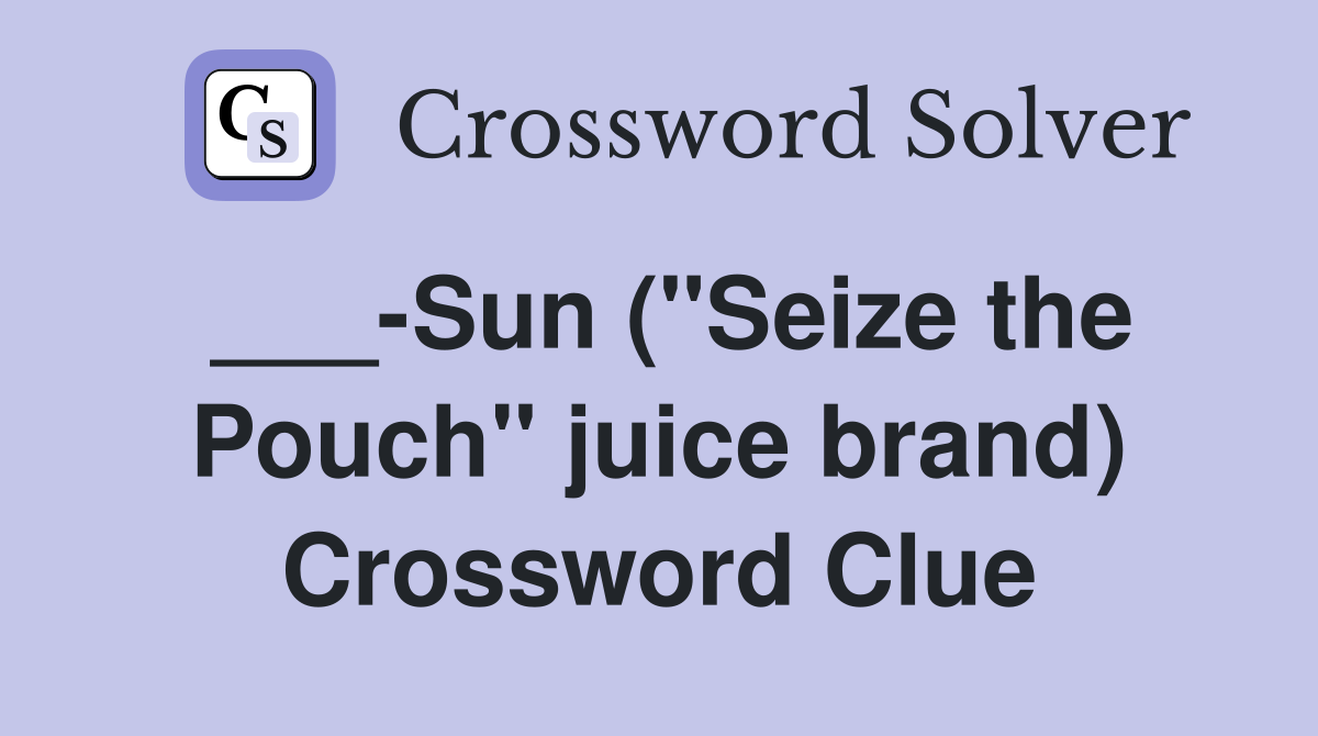 ___-Sun ("Seize the Pouch" juice brand) Crossword Clue