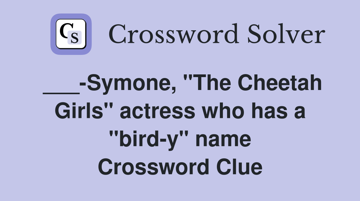 Symone quot The Cheetah Girls quot actress who has a quot bird y quot name Crossword