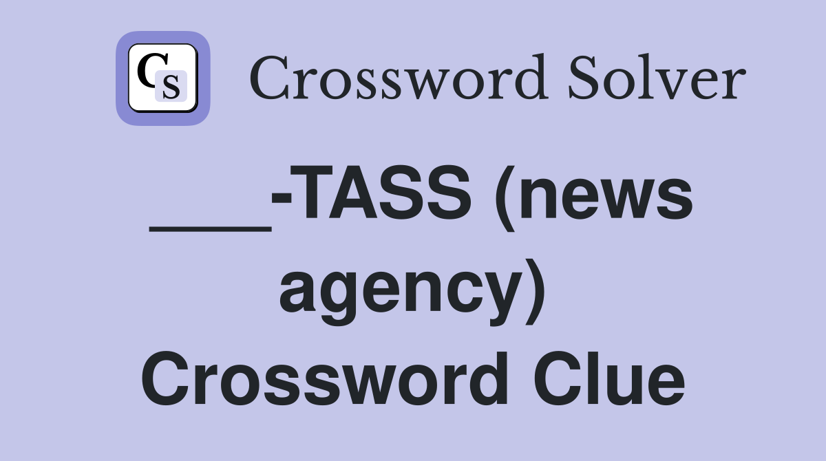 ___-TASS (news agency) Crossword Clue
