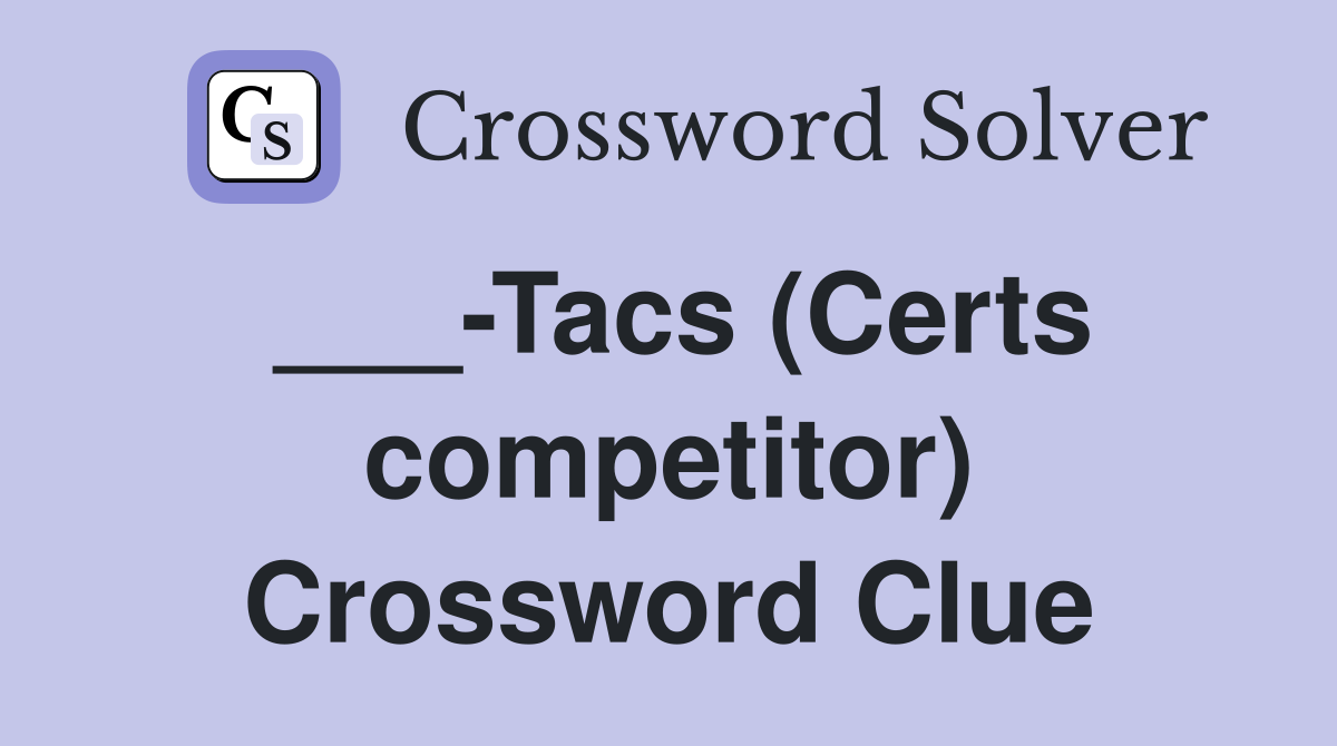 ___-Tacs (Certs competitor) Crossword Clue