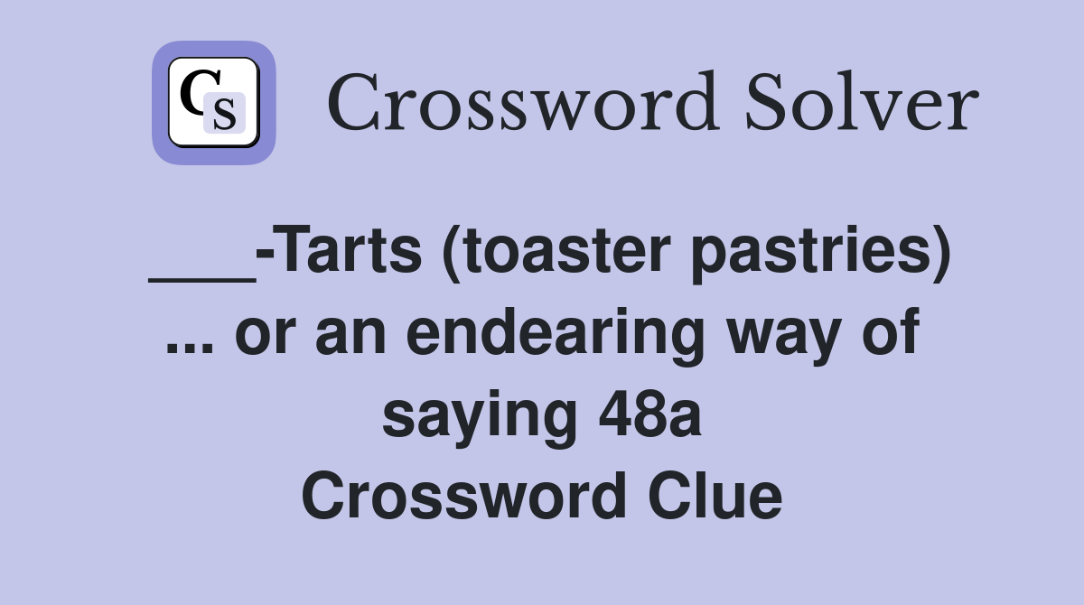 ___-Tarts (toaster pastries) ... or an endearing way of saying 48a Crossword Clue