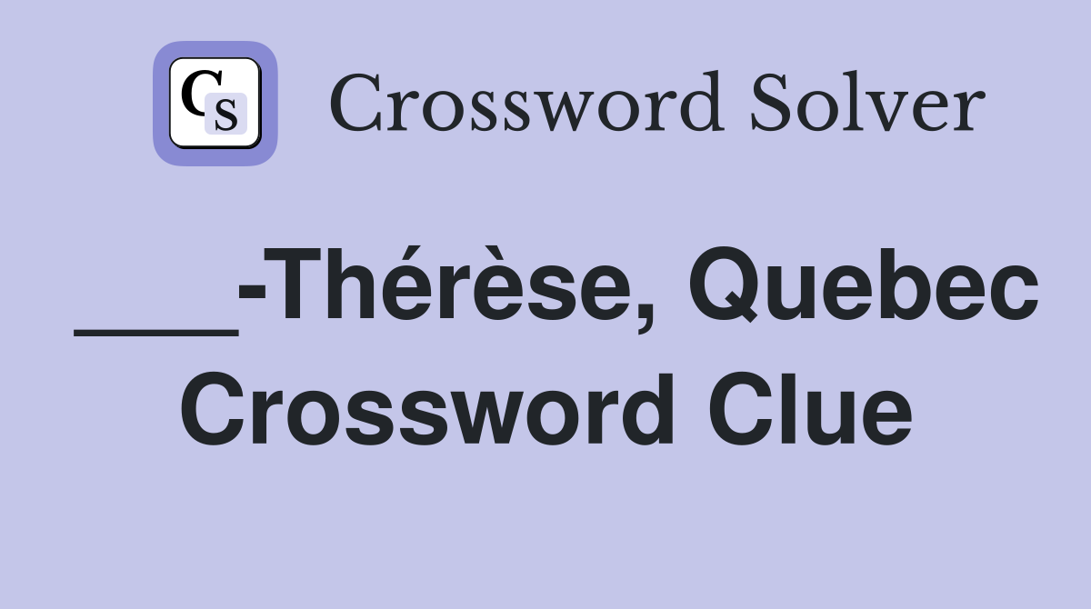 ___-Thérèse, Quebec Crossword Clue