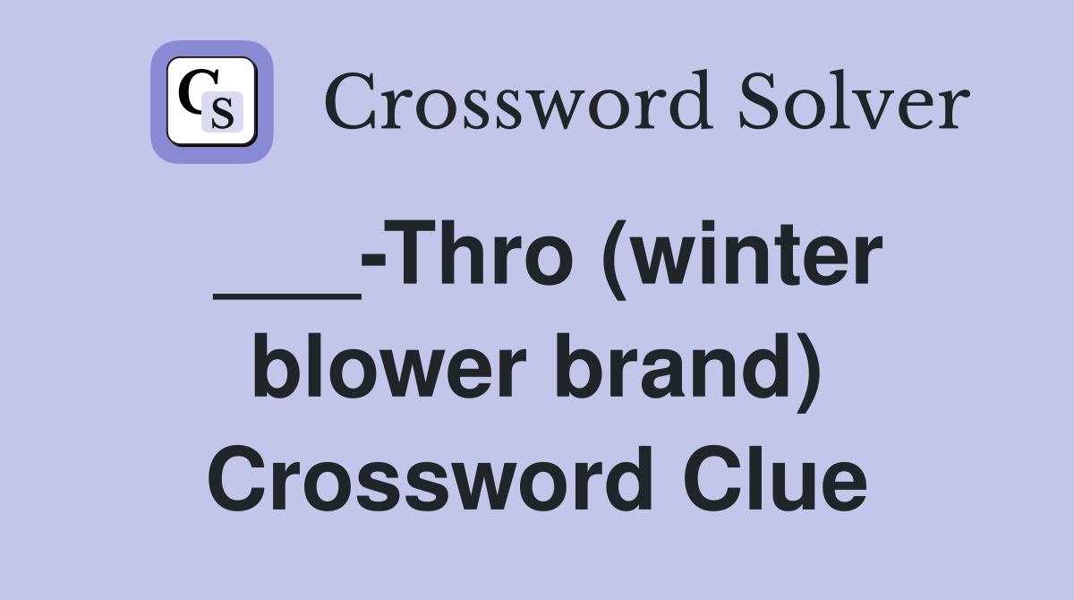 ___-Thro (winter blower brand) Crossword Clue