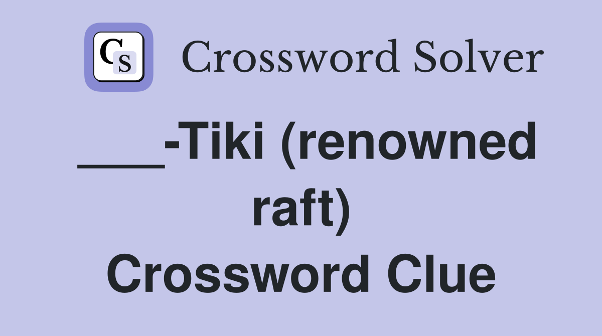 ___-Tiki (renowned raft) Crossword Clue