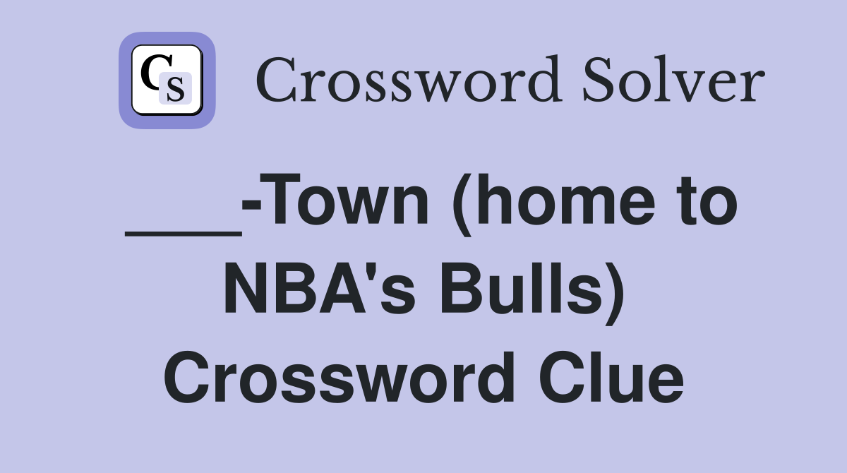 ___-Town (home to NBA's Bulls) Crossword Clue