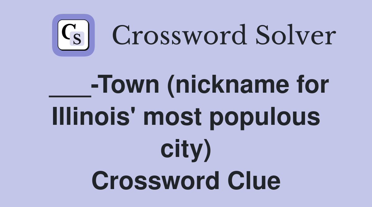 ___-Town (nickname for Illinois' most populous city) Crossword Clue