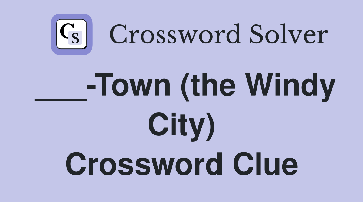 ___-Town (the Windy City) Crossword Clue