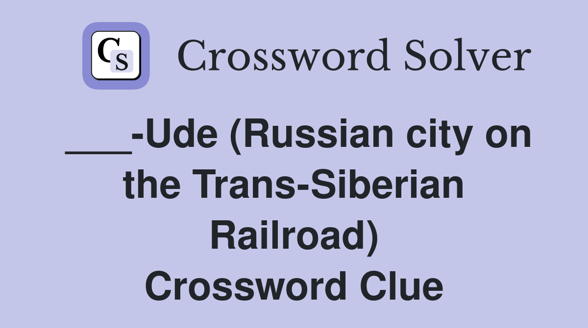 ___-Ude (Russian city on the Trans-Siberian Railroad) Crossword Clue