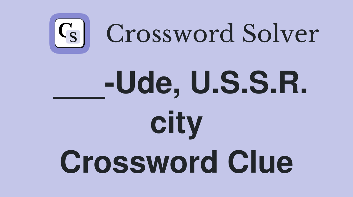 ___-Ude, U.S.S.R. city Crossword Clue