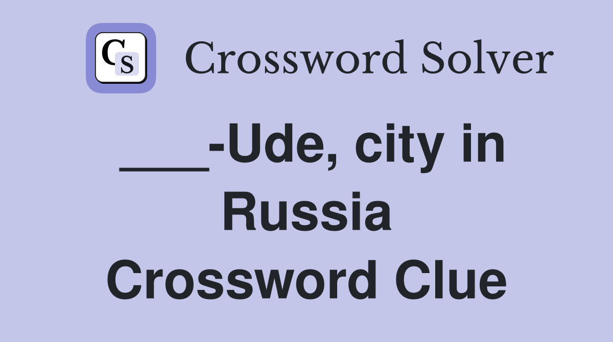 ___-Ude, city in Russia Crossword Clue