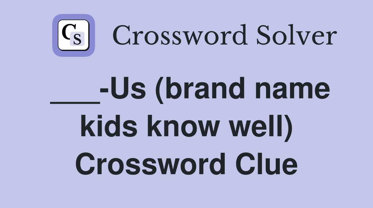 ___-Us (brand name kids know well) Crossword Clue
