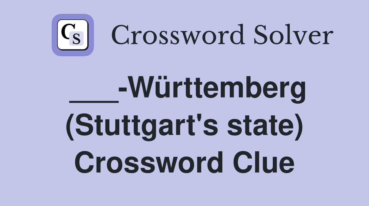 ___-Württemberg (Stuttgart's state) Crossword Clue