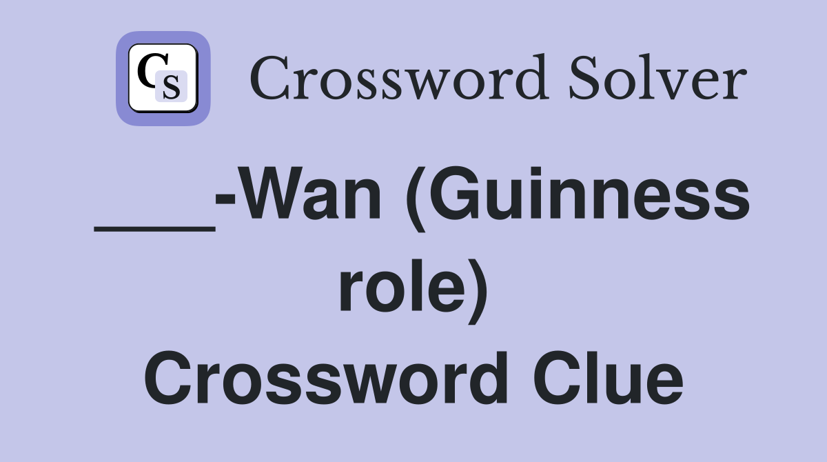 ___-Wan (Guinness role) Crossword Clue