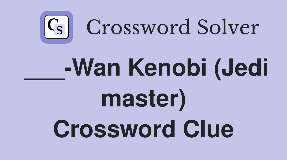 ___-Wan Kenobi (Jedi master) Crossword Clue