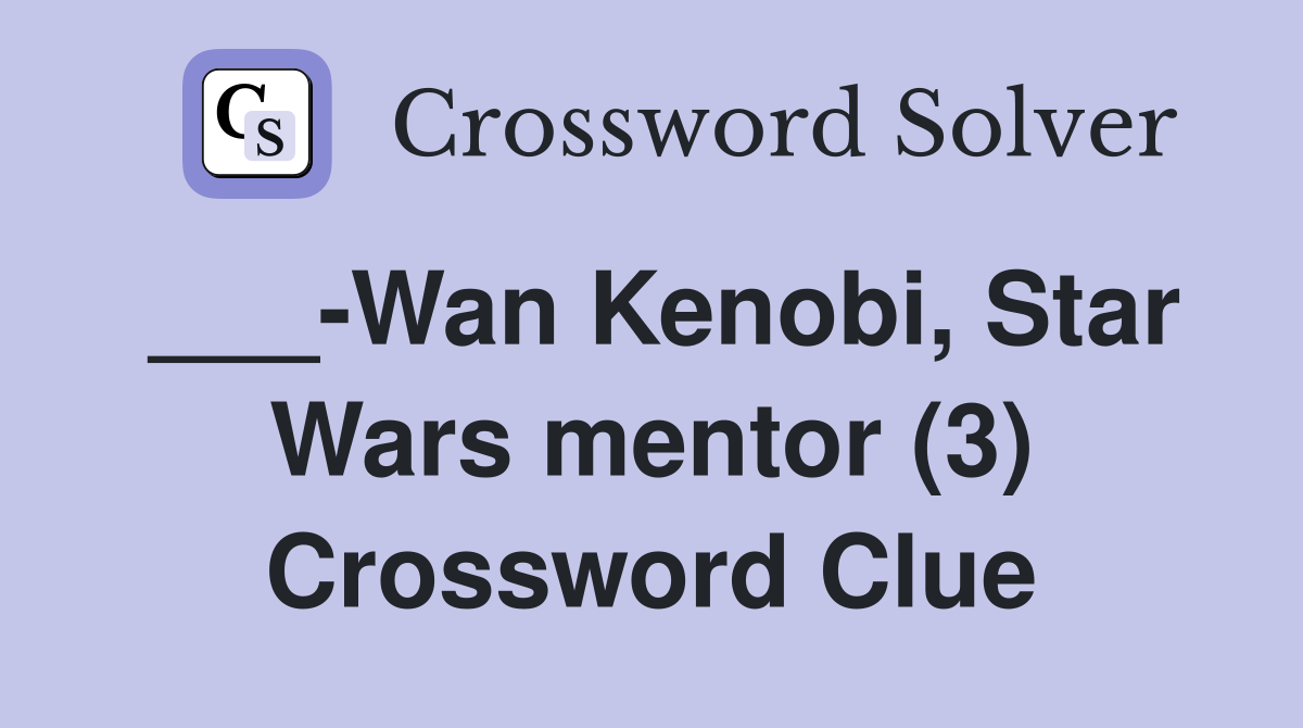 ___-Wan Kenobi, Star Wars mentor (3) Crossword Clue