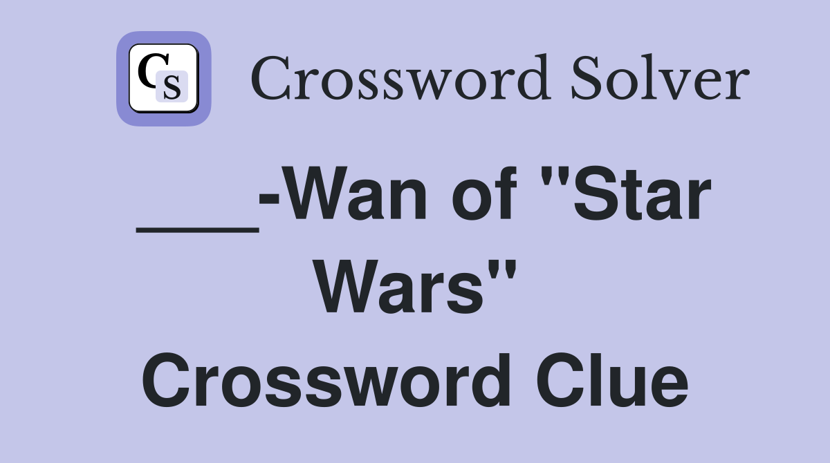 ___-Wan of "Star Wars" Crossword Clue