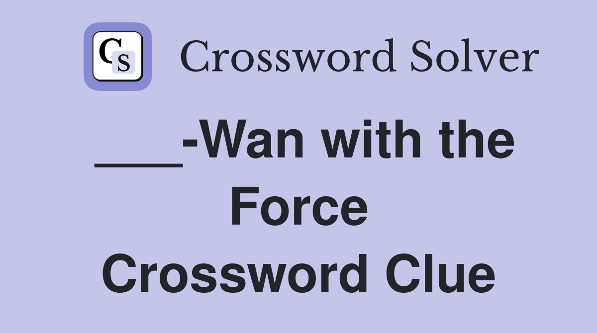 ___-Wan with the Force Crossword Clue