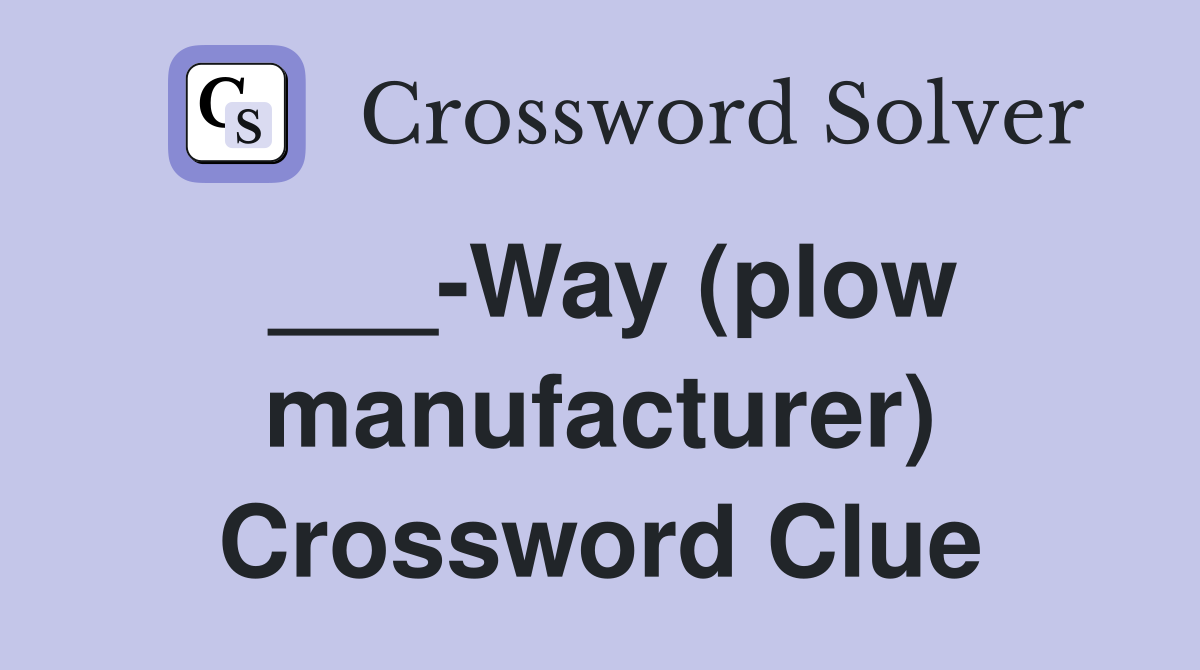 ___-Way (plow manufacturer) Crossword Clue