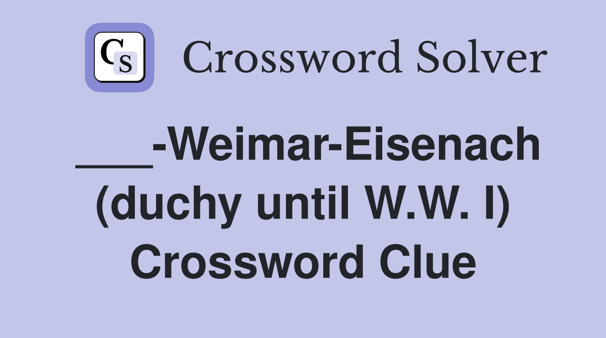 ___-Weimar-Eisenach (duchy until W.W. I) Crossword Clue