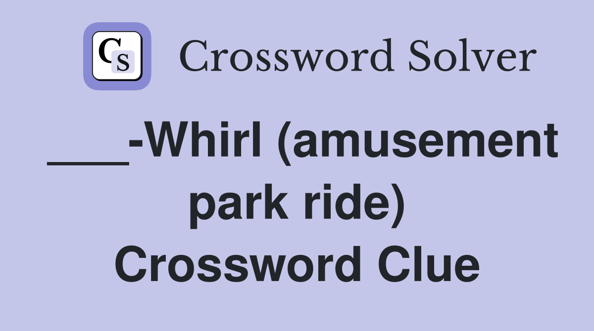 ___-Whirl (amusement park ride) Crossword Clue