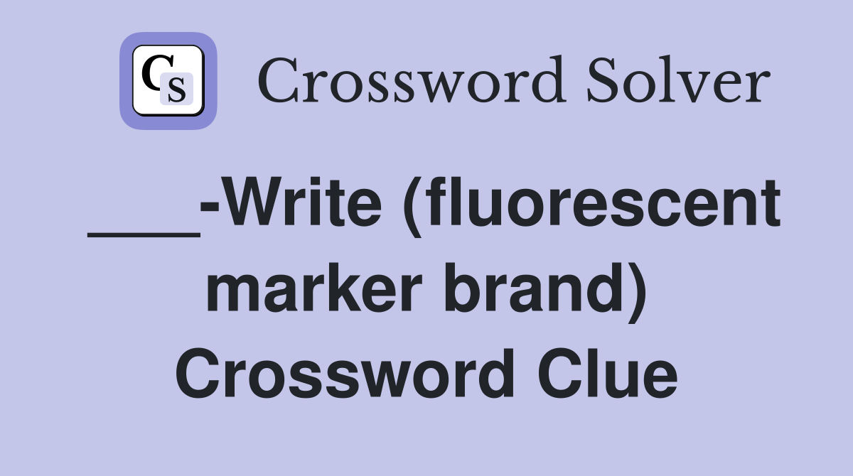 ___-Write (fluorescent marker brand) Crossword Clue