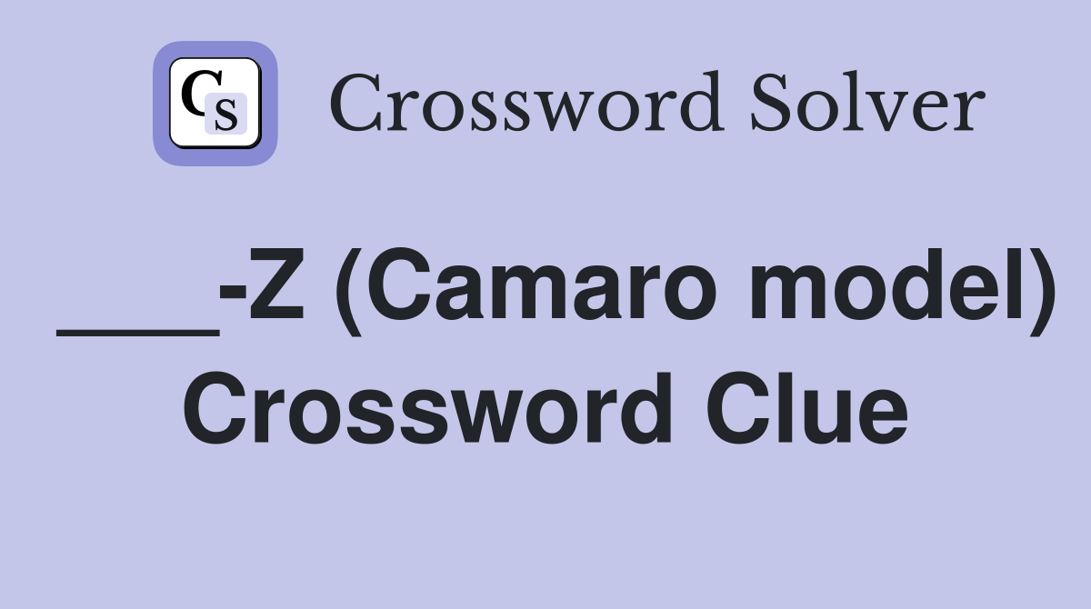 ___-Z (Camaro model) Crossword Clue