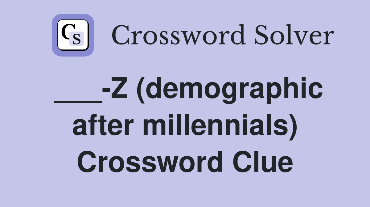 ___-Z (demographic after millennials) Crossword Clue
