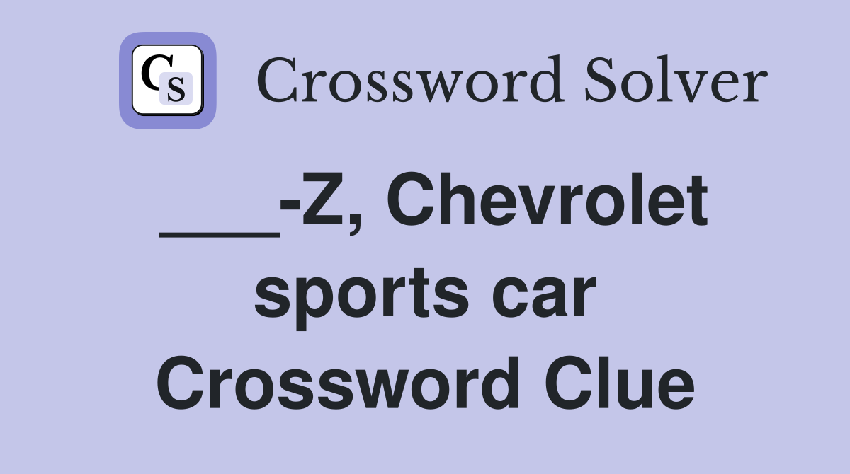 ___-Z, Chevrolet sports car Crossword Clue