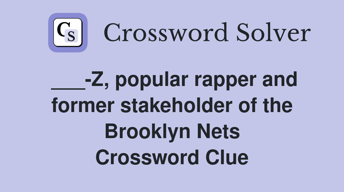 ___-Z, popular rapper and former stakeholder of the Brooklyn Nets Crossword Clue