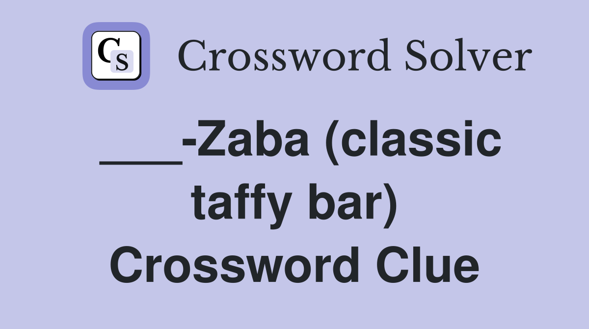 ___-Zaba (classic taffy bar) Crossword Clue