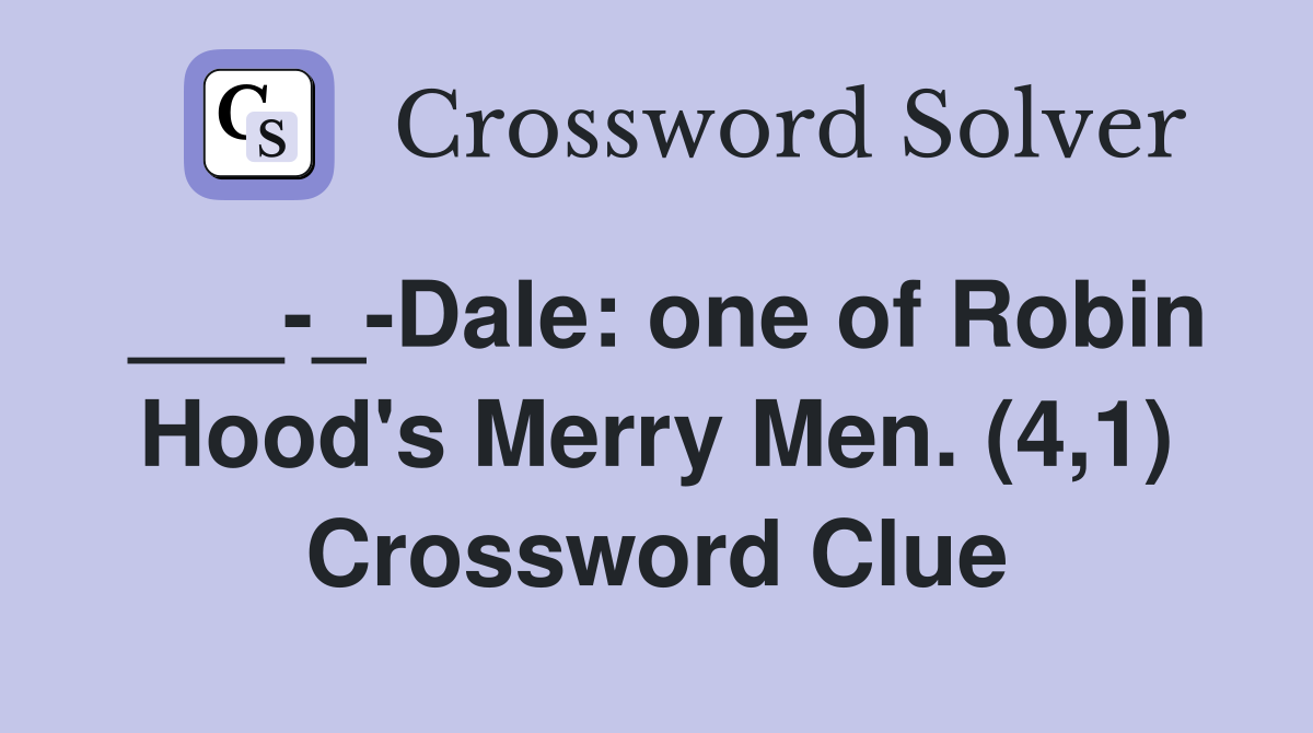 ___-_-Dale: one of Robin Hood's Merry Men. (4,1) Crossword Clue