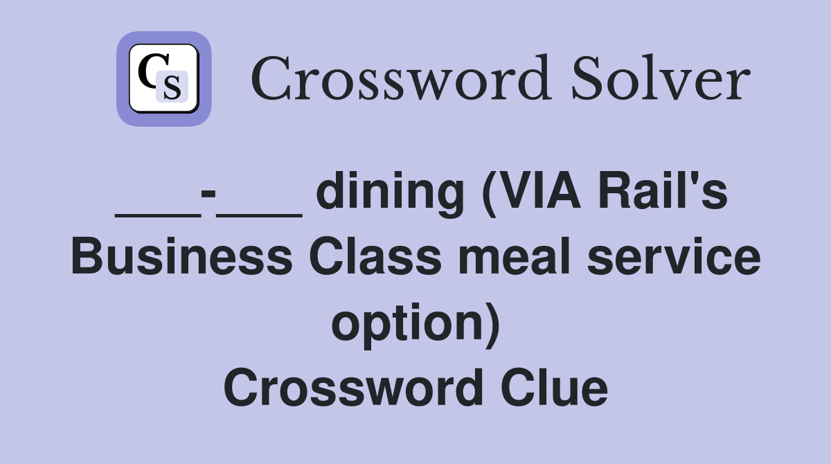 ___-___ dining (VIA Rail's Business Class meal service option) Crossword Clue