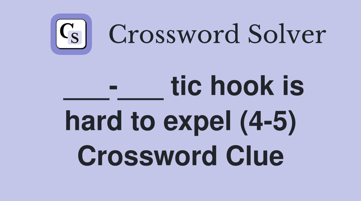 ___-___ tic hook is hard to expel (4-5) Crossword Clue