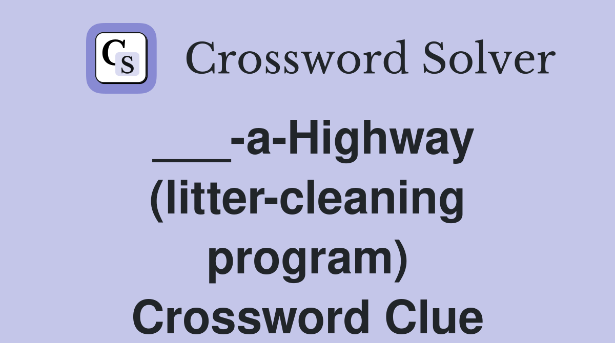 ___-a-Highway (litter-cleaning program) Crossword Clue