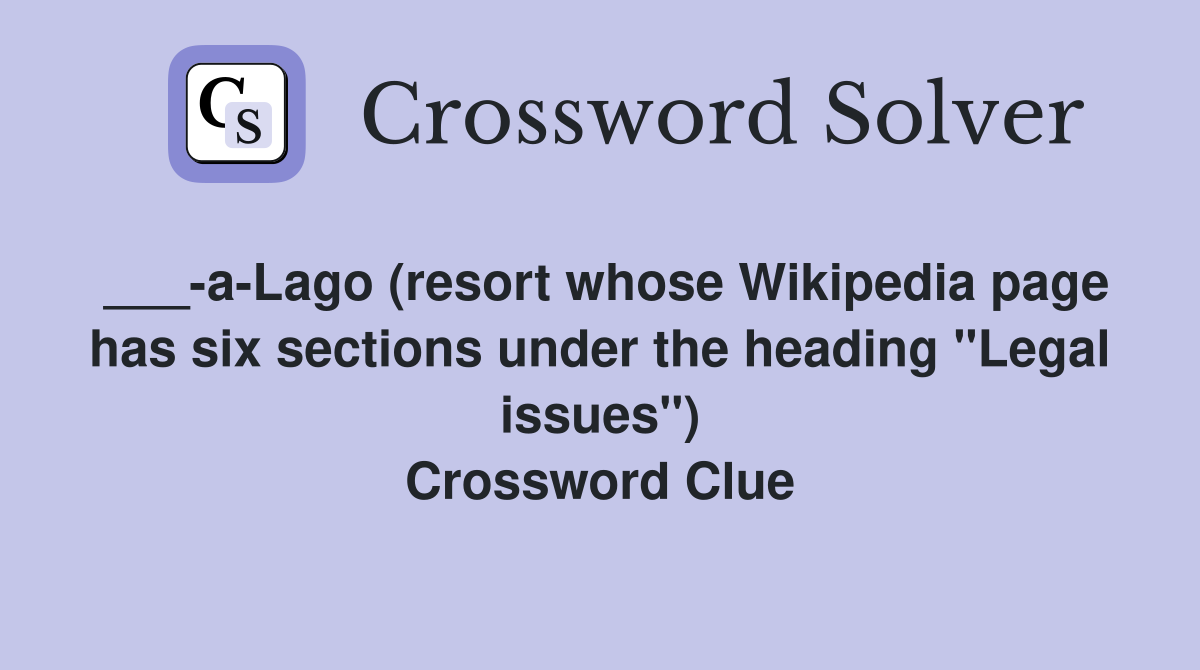 ___-a-Lago (resort whose Wikipedia page has six sections under the heading "Legal issues") Crossword Clue
