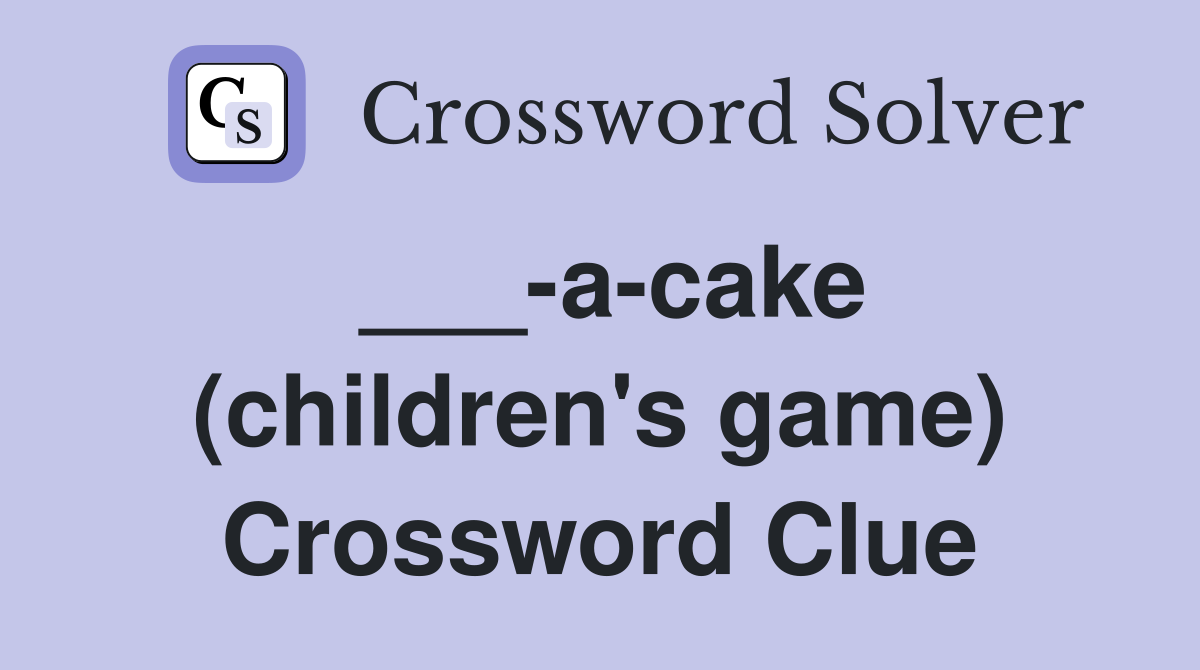 ___-a-cake (children's game) Crossword Clue