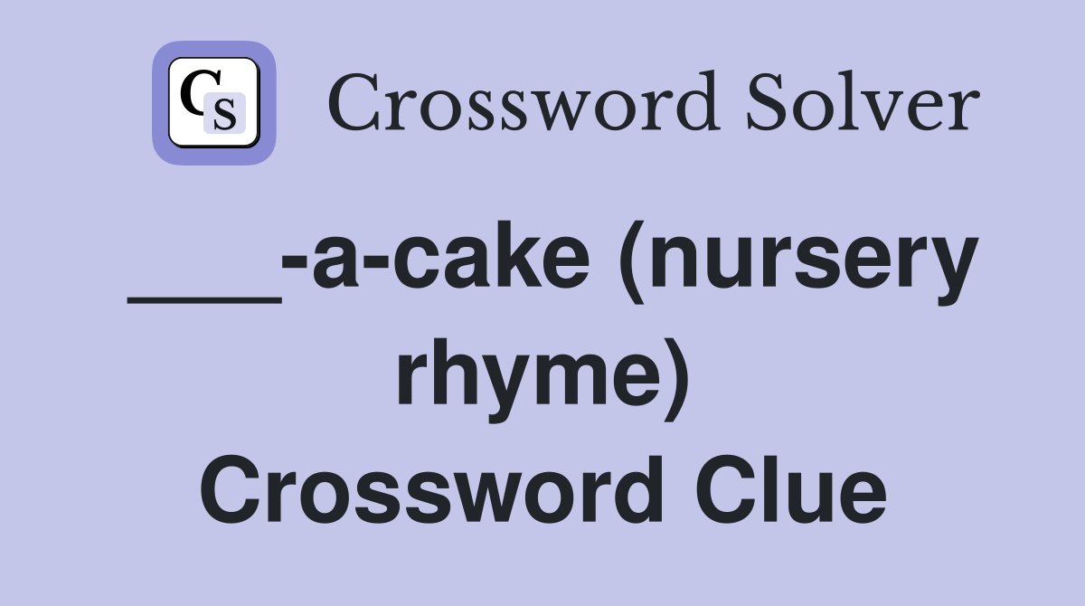 ___-a-cake (nursery rhyme) Crossword Clue