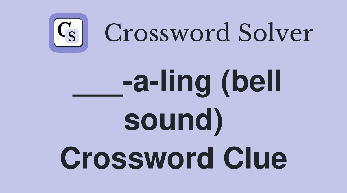 ___-a-ling (bell sound) Crossword Clue