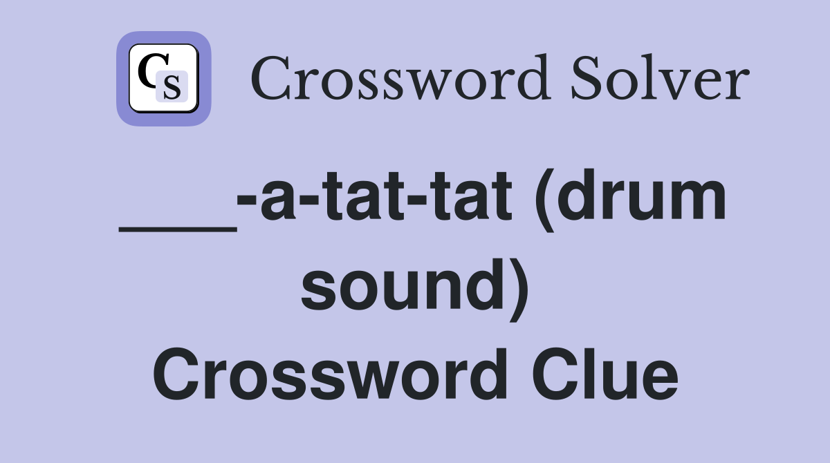 ___-a-tat-tat (drum sound) Crossword Clue