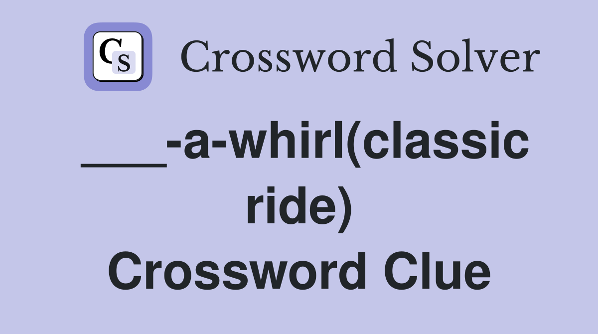 ___-a-whirl(classic ride) Crossword Clue