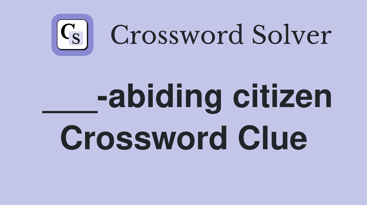 ___-abiding citizen Crossword Clue