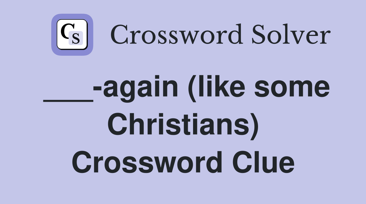 ___-again (like some Christians) Crossword Clue