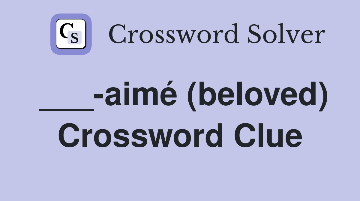 ___-aimé (beloved) Crossword Clue