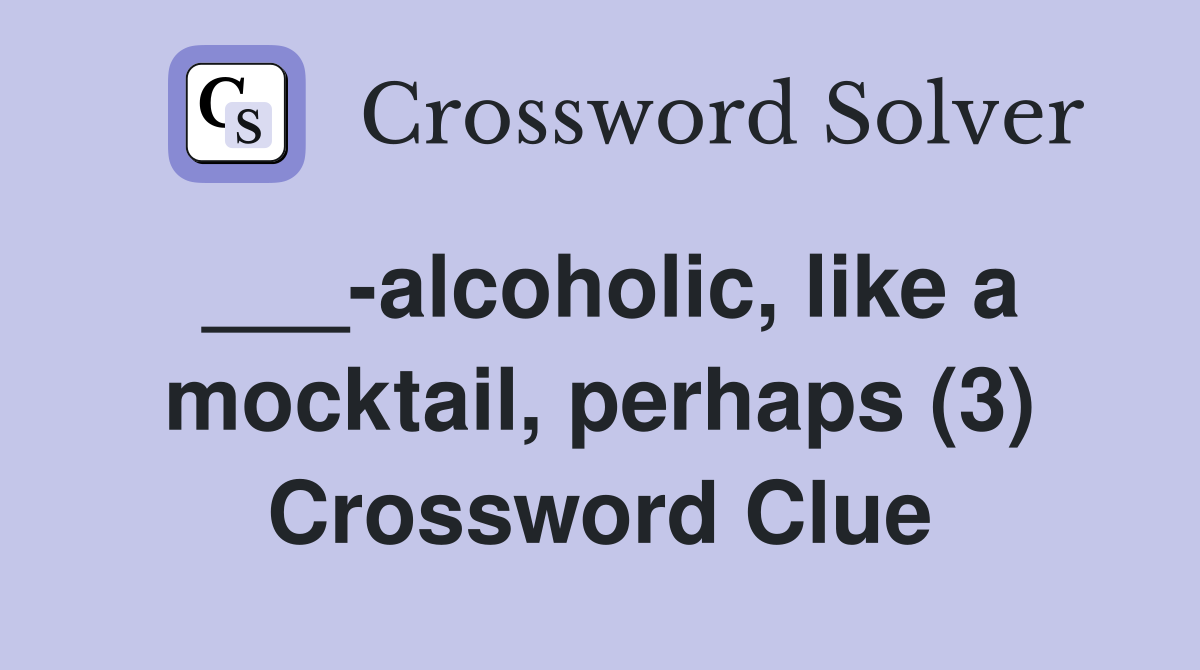 ___-alcoholic, like a mocktail, perhaps (3) Crossword Clue